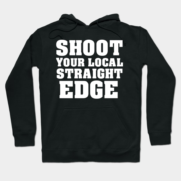 Shoot Your Local Straight-Edge Hoodie by Eros Mortem 